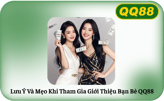 Luu Y Va Meo Khi Tham Gia Gioi Thieu Ban Be QQ88 Lưu Ý Và Mẹo Khi Tham Gia Giới Thiệu Bạn Bè QQ88