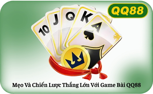 Meo Va Chien Luoc Thang Lon Voi Game Bai QQ88 Mẹo Và Chiến Lược Thắng Lớn Với Game Bài QQ88