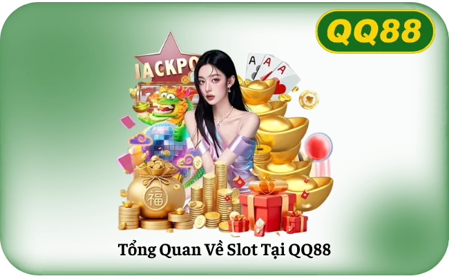 Tong Quan Ve Slot Tai QQ88 Tổng Quan Về Slot Tại QQ88
